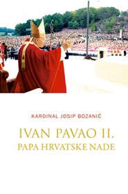 Ivan Pavao II. Papa hrvatske nade
